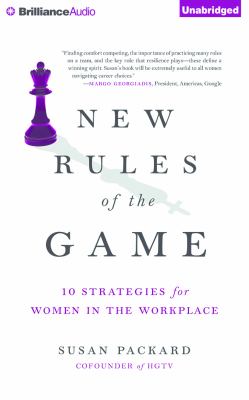 New rules of the game : 10 strategies for women in the workplace
