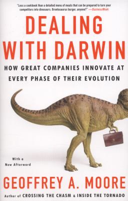 Dealing with Darwin : how great companies innovate at every phase of their evolution