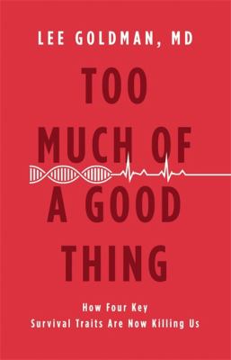 Too Much of a Good Thing : How Four Key Survival Traits Are Now Killing Us