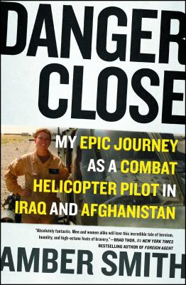 Danger close : my epic journey as a combat helicopter pilot in Iraq and Afghanistan