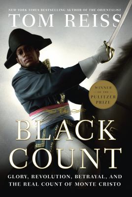 The Black Count : glory, revolution, betrayal, and the real Count of Monte Cristo