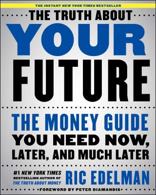 The truth about your future : the money guide you need now, later, and much later