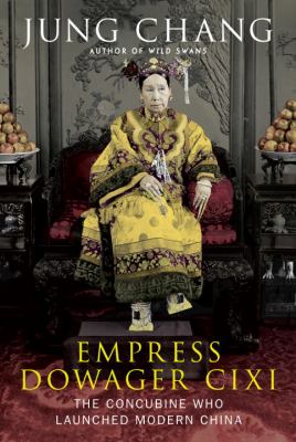 Empress Dowager Cixi : the concubine who launched modern China