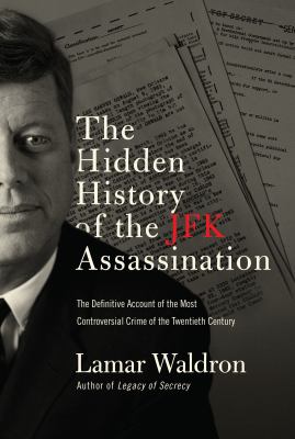 The hidden history of the JFK assassination : the definitive account of the most controversial crime of the twentieth century