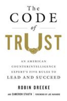 The code of trust : an American counterintelligence expert's five rules to lead and succeed