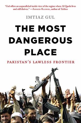 The most dangerous place : Pakistan's lawless frontier