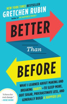 Better than before : mastering the habits of our everyday lives