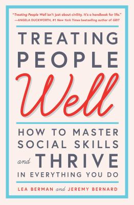 Treating people well : the extraordinary power of civility at work and in life