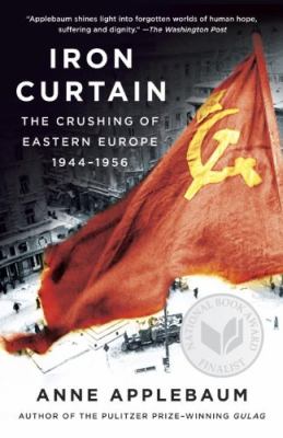 Iron curtain : the crushing of Eastern Europe, 1944-1956