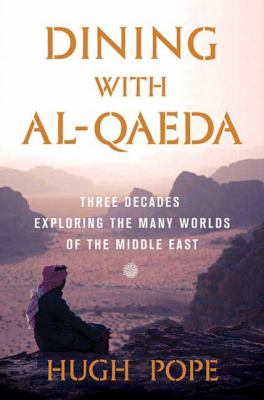 Dining with al-Qaeda : three decades exploring the many worlds of the Middle East