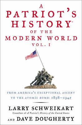 A patriot's history of the modern world : from America's exceptional ascent to the atomic bomb, 1898-1945