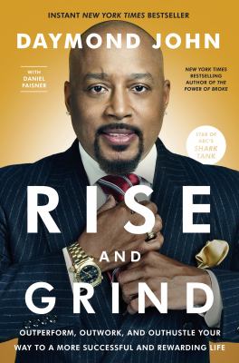 Rise and grind : outperform, outwork, and outhustle your way to a more successful and rewarding life