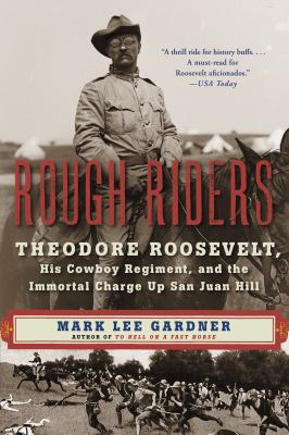 Rough Riders : Theodore Roosevelt, his cowboy regiment, and the immortal charge up San Juan Hill