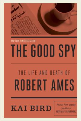 The good spy : the life and death of Robert Ames