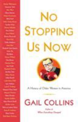 No stopping us now : the adventures of older women in America history