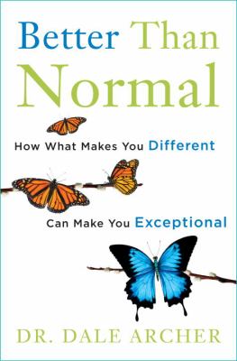 Better than normal : how what makes you different makes you exceptional