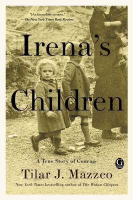 Irena's children : the extraordinary story of the woman who saved 2,500 children from the Warsaw ghetto