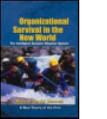 Organizational survival in the new world : the intelligent complex adaptive system