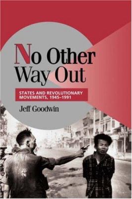 No other way out : states and revolutionary movements, 1945-1991