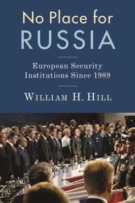 No place for Russia : European security institutions since 1989