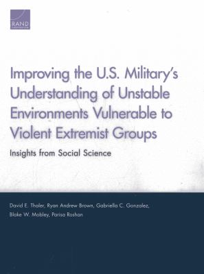 Improving the U.S. military's understanding of unstable environments vulnerable to violent extremist groups : insights from social science