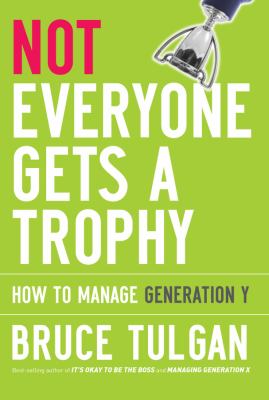 Not everyone gets a trophy : how to manage Generation Y