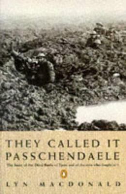 They called it Passchendaele : the story of the Third Battle of Ypres and of the men who fought in it