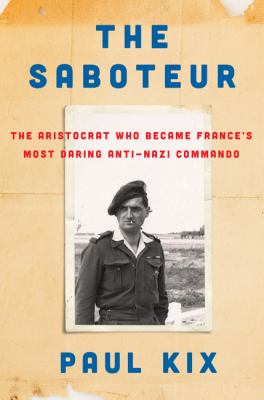 The saboteur : the aristocrat who became France's most daring anti-Nazi commando