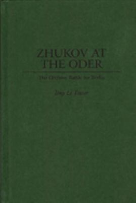Zhukov at the Oder : the decisive battle for Berlin