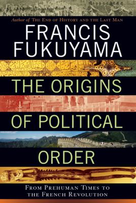 The origins of political order : from prehuman times to the French Revolution