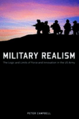 Military realism : the logic and limits of force and innovation in the US Army