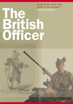 The British officer : leading the army from 1660 to the present