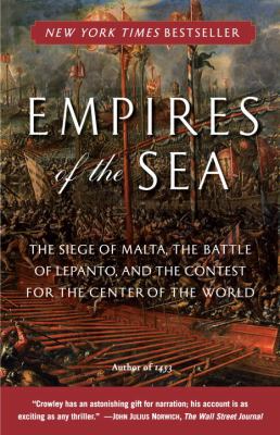 Empires of the sea : the siege of Malta, the battle of Lepanto, and the contest for the center of the world / Roger Crowley.