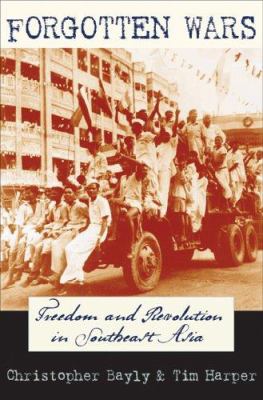 Forgotten wars : freedom and revolution in Southeast Asia