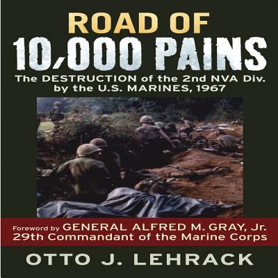 Road of 10,000 pains : the destruction of the 2nd NVA Division by the U.S. Marines, 1967