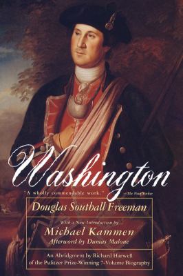 Washington : an abridgement in one volume by Richard Harwell of the seven-volume "George Washington" by Douglas Southall Freeman