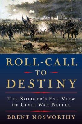 Roll call to destiny : the soldier's eye view of Civil War battles