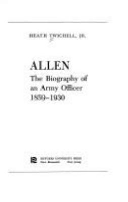 Allen: the biography of an Army officer, 1859-1930.