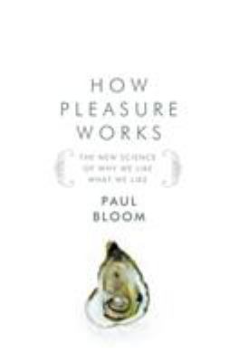 How pleasure works : the new science of why we like what we like
