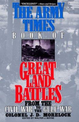 The Army times Book of Great Land Battles : from the Civil War to the Gulf War