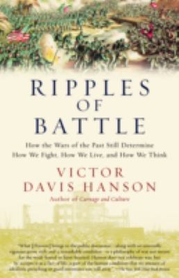 Ripples of battle : how wars of the past still determine how we fight, how we live, and how we think