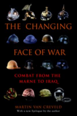 The changing face of war : combat from the Marne to Iraq