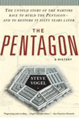 The Pentagon : a history : the untold story of the wartime race to build the Pentagon--and to restore it sixty years later