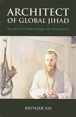 Architect of global jihad : the life of al-Qaida strategist Abu Mus°ab al-Suri