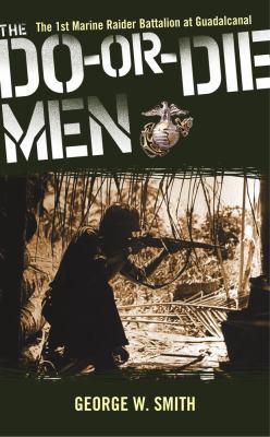 The do-or-die men : the 1st Marine Raider Battalion at Guadalcanal