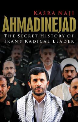 Ahmadinejad : the secret history of Iran's radical leader