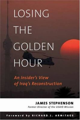 Losing the golden hour : an insider's view of Iraq's reconstruction