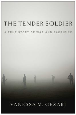 The tender soldier : a true story of war and sacrifice