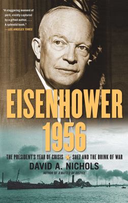Eisenhower 1956 : the president's year of crisis : Suez and the brink of war