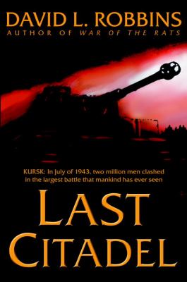 Last citadel : a novel of the Battle of Kursk